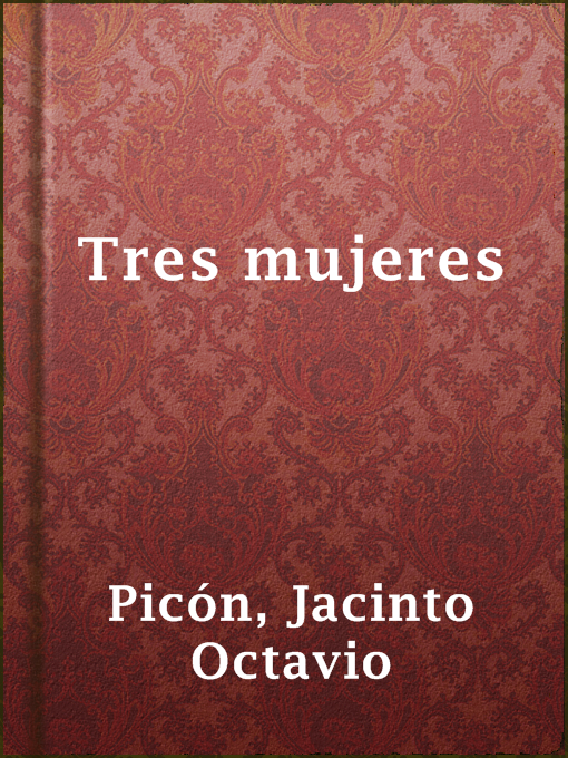Title details for Tres mujeres by Jacinto Octavio Picón - Available